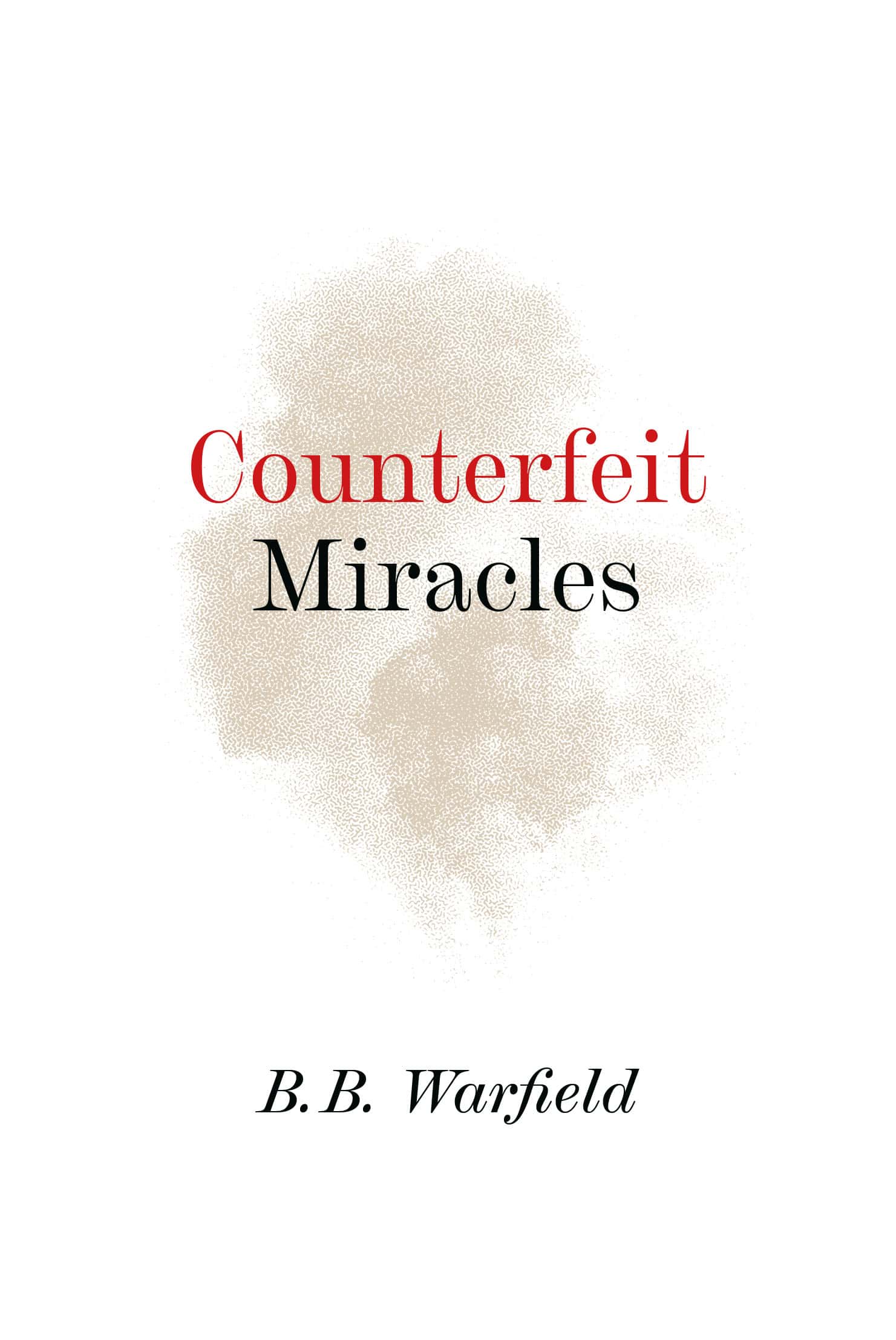 A clear image of the book cover for "Counterfeit Miracles" by B. B. Warfield, highlighting themes of Christian faith, biblical truth, and combating false teachings within evangelical literature.