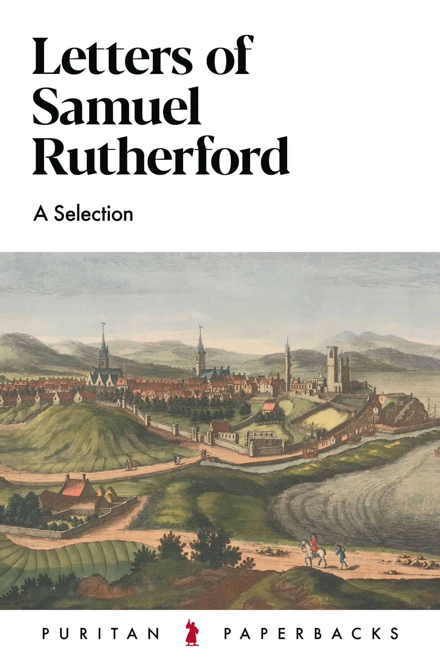 Detailed image of the cover of "Letters of Samuel Rutherford," a Puritan Paperback promoting Christian writings, with an artistic depiction of a historic town landscape.