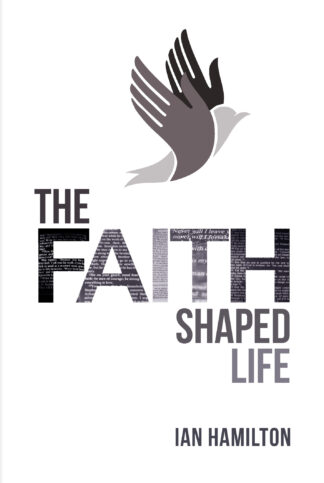 The Faith Shaped Life