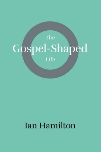 The Gospel-Shaped Life