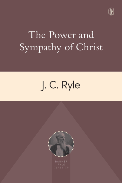 cover image for The Power and Sympathy of Christ by J.C. Ryle