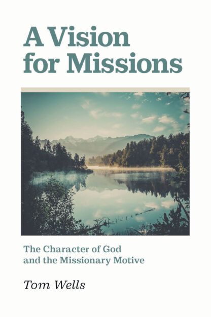 A Vision for Missions by Tom Wells