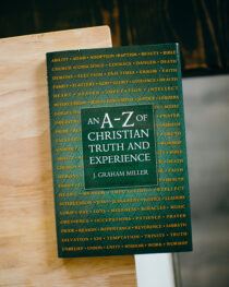 An A-Z of Christian Truth and Experience by J. Graham Miller