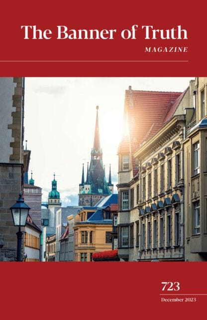 Banner of Truth Magazine Issue 723 - December 2023