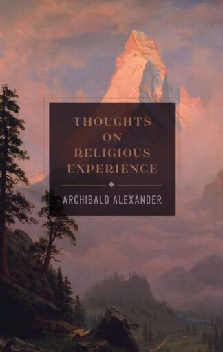 Thoughts on Religious Experience by Archibald Alexander